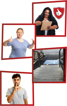 A montage of 4 images. The first is a woman writing on a clipboard with a safety icon next to her. The second is a woman smiling with thumbs up. The third is an accessible ramp with a wheelchair icon at the bottom. The fourth is a man with his finger on his lips to say ‘be quiet’.